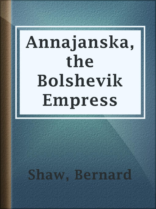 Title details for Annajanska, the Bolshevik Empress by Bernard Shaw - Available